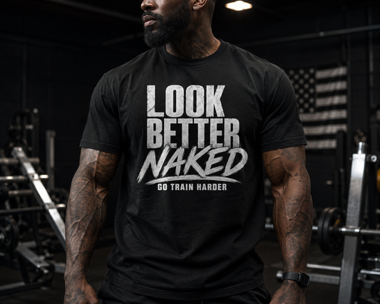 LOOK BETTER NAKED—GO TRAIN HARDER