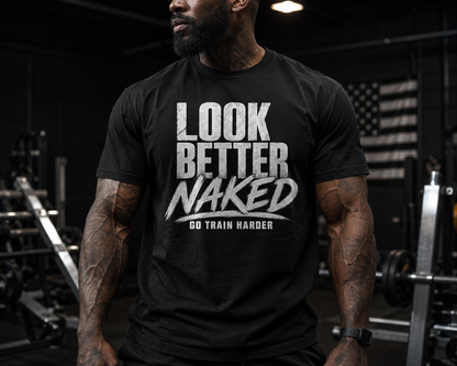 LOOK BETTER NAKED—GO TRAIN HARDER