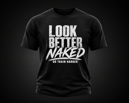 LOOK BETTER NAKED—GO TRAIN HARDER
